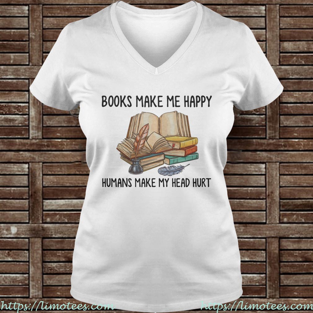 Books Make Me Happy Humans Make My Head Hurt