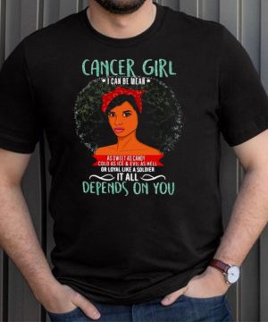 Cancer Girl I Can Be Mean It All Depends On You T shirt