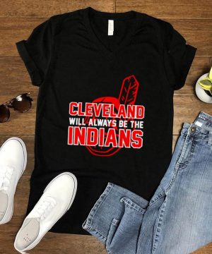 Cleveland will always be the indians T Shirt