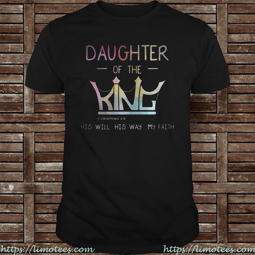 Daughter of the King 2 Corinthians 6 18 his will his way my faith