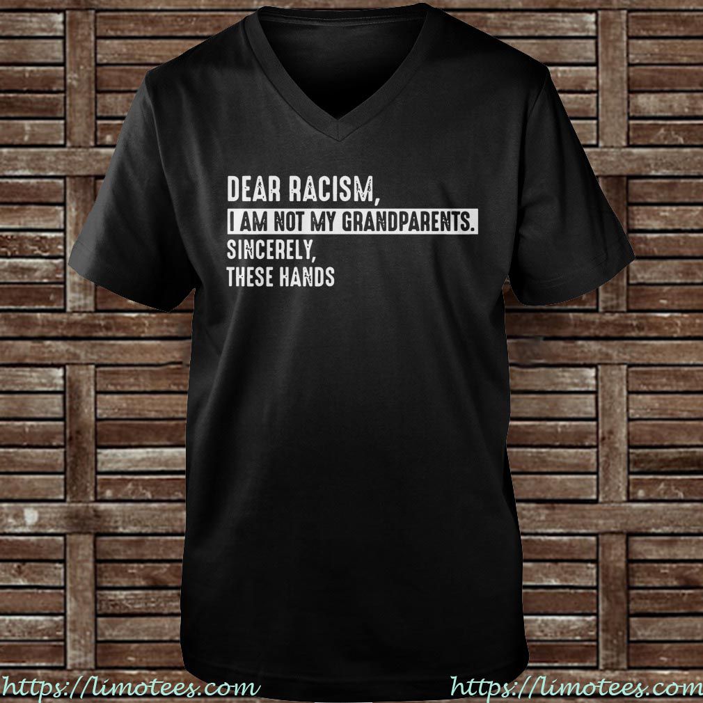 Dear racism i am not my grandparents sincerely these hands