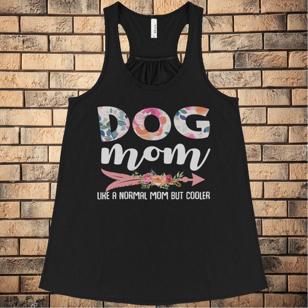 Dog Mom Like A Normal Mom But Cooler T
