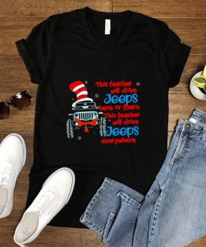 Dr seuss this teacher will drive jeeps here or there this teacher will teacher will drive jeeps everywhere shirt