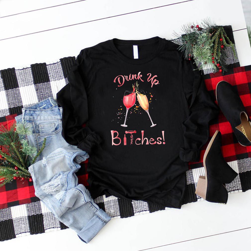 Drink Up Bitches Glasses Wine T-Shirt