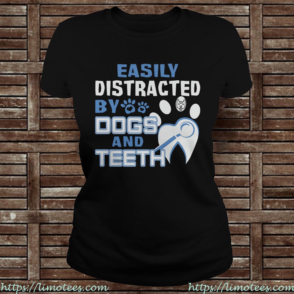 Easily Distracted By Dogs And Teeth