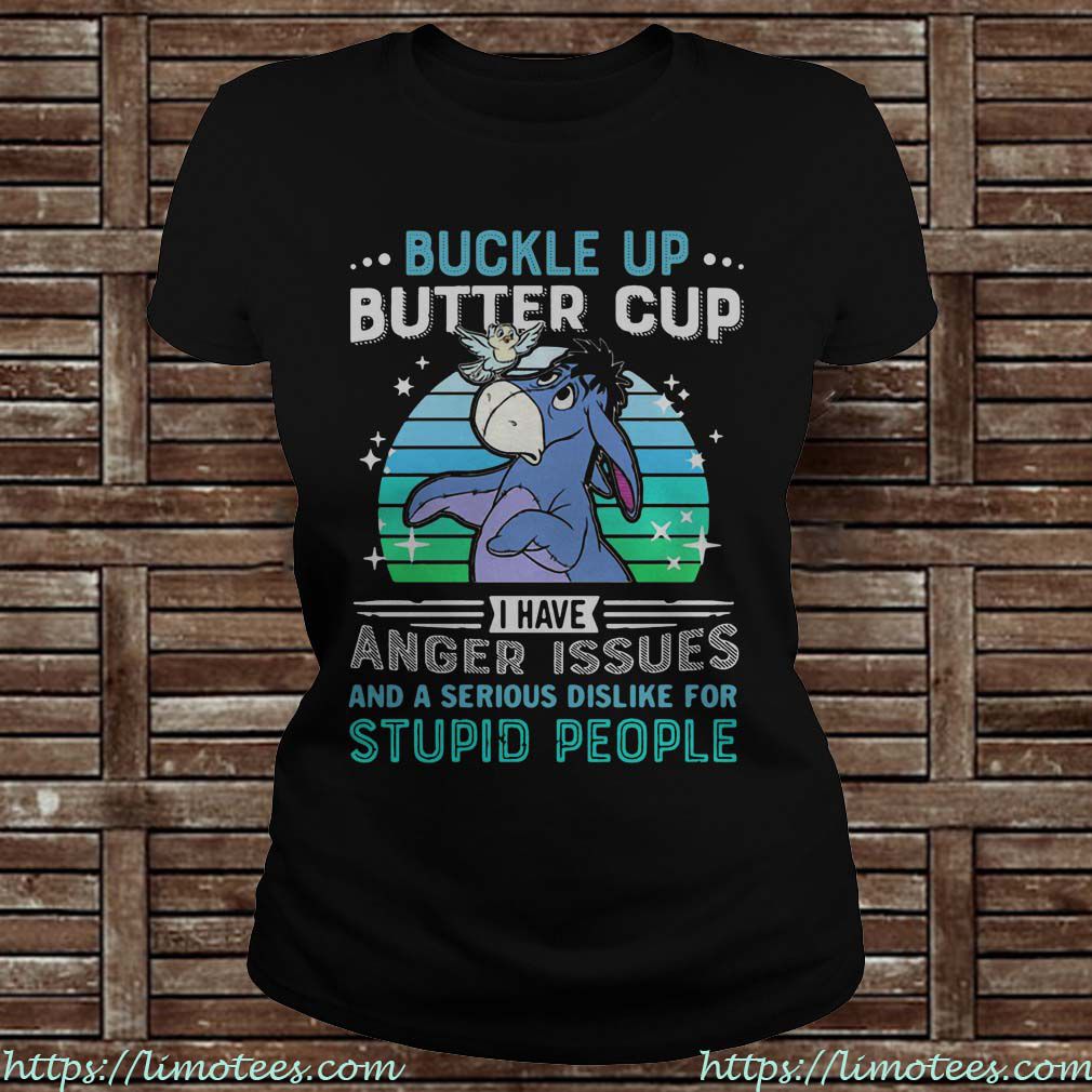 Eeyore buckle up butter cup I have anger issues and a serious Ladies Tee