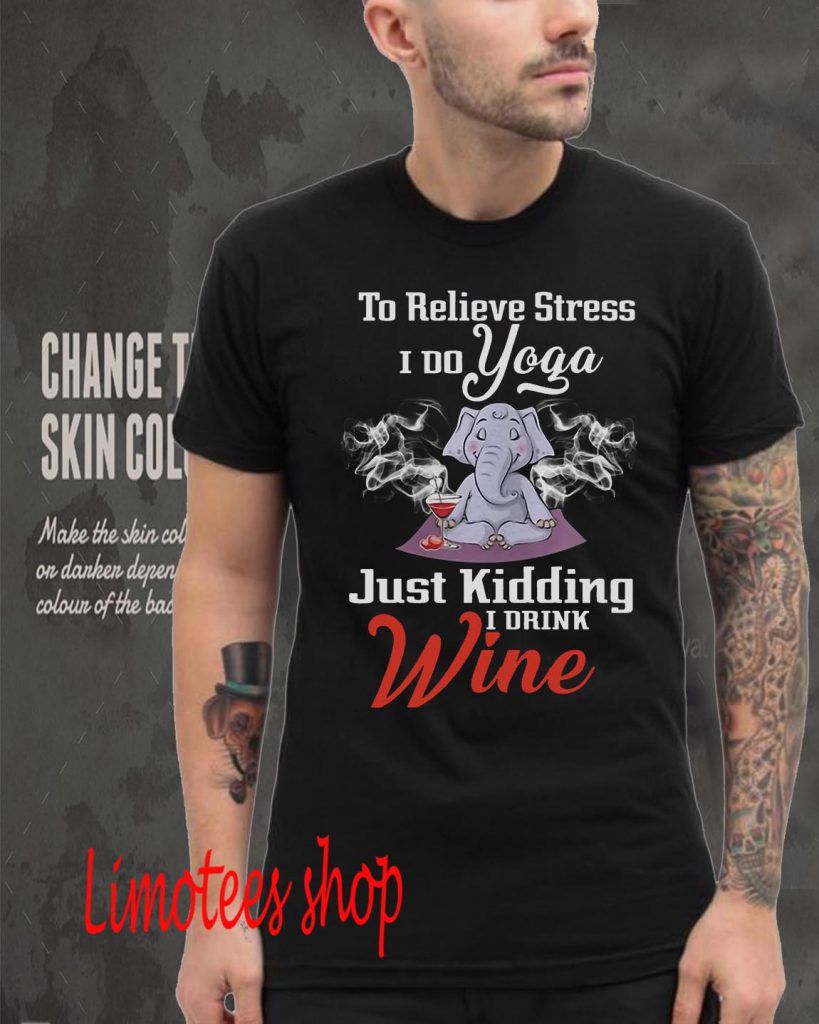 Elephant Yoga To Relieve Stress I Do Yoga Just Kidding I Drink Wine