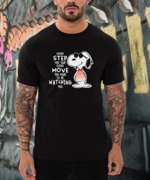 Every step you take move you make be watching snoopy shirt