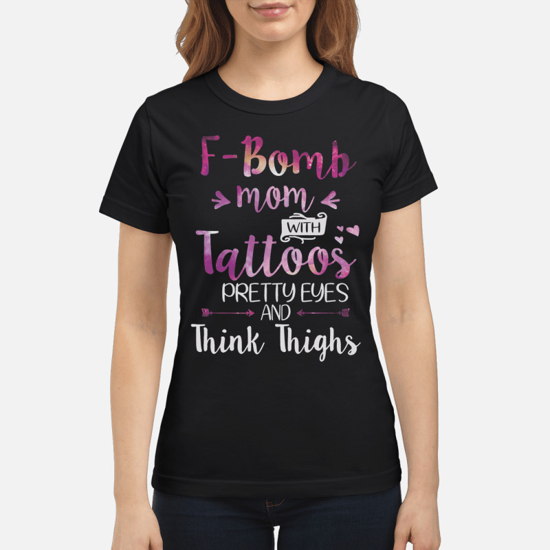 F Bomb Mom With Tattoos Pretty Eyes ‘ Thick Thighs Shirt 7
