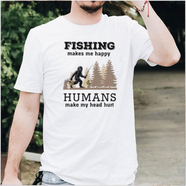 Fishin Makes Me Happy Humans Make My Head Hurt Shirt