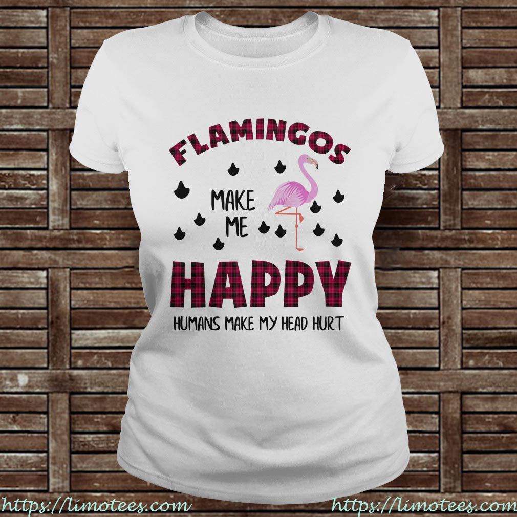 Flamingos Make Me Happy Humans Make My Head Hurt