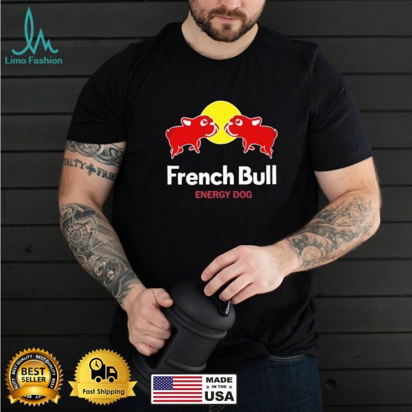 French bull energy dog shirt
