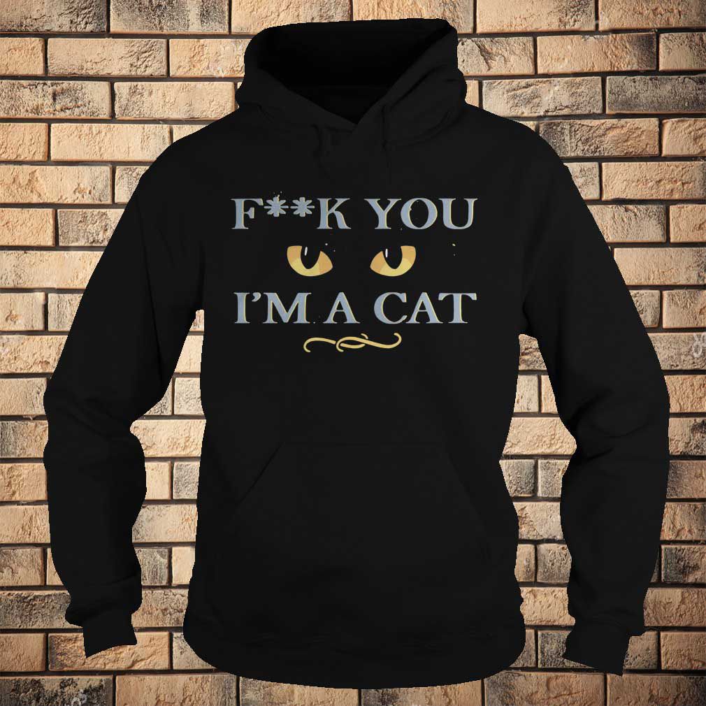 Fuck you I’m a cat