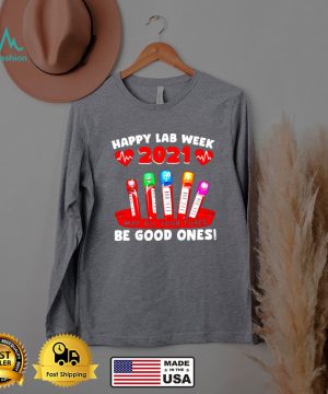 Happy Lab week 2021 May all your Tubes Be Good Ones t shirt