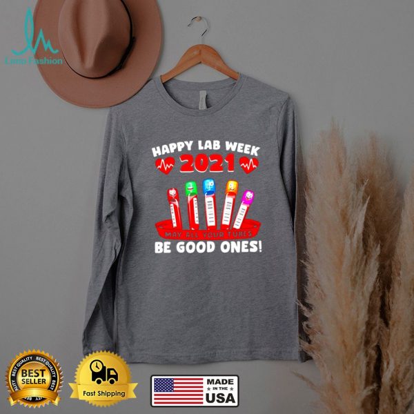 Happy Lab week 2021 May all your Tubes Be Good Ones t shirt