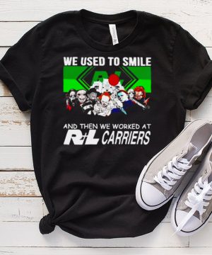 Horror Halloween we used to smile and the we worked at RL Carriers shirt