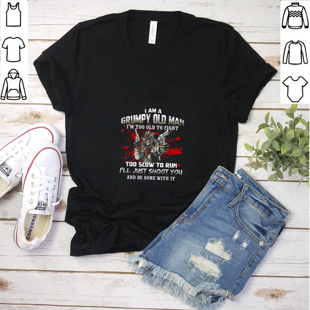 I Am A Grumpy Old Man I Am Too Old To Fight Veteran T-Shirt