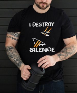 I Destroy Silence Drum Shirt