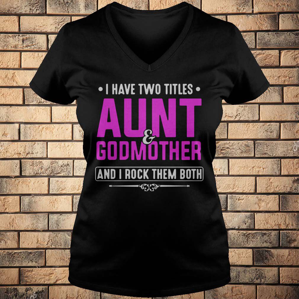 I Have Two Titles Aunt And Godmother And I Rock Them Both