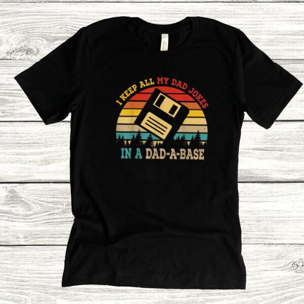 I Keep All My Dad Jokes In A Dad A Base Funny Fathers Day T Shirt
