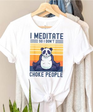 I Meditate So I Dont Choke People Panda Yoga Meditation Zen shirt