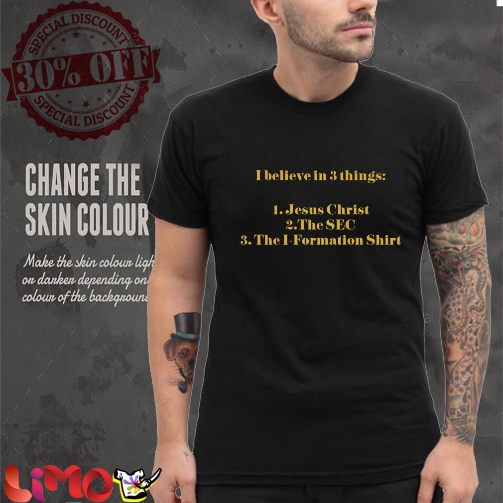 I believe in 3 thing Jesus Christ The SEC The I-Formation Shirt