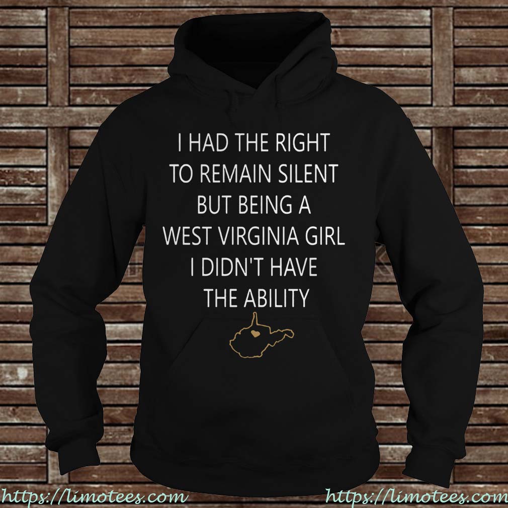 I had the right to remain silent but being a West Virginia girl I didn't have the ability Hoodie