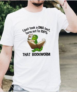 I just took a dna test turns out im 100 that bookworm shirt