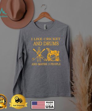 I like cricket and drums and maybe 3 people shirt