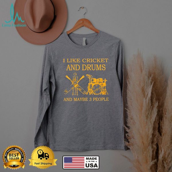 I like cricket and drums and maybe 3 people shirt