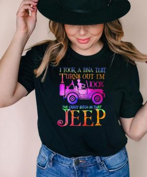 I took a dna tesy turns out im 100 the crazy bitch in that jeep shirt