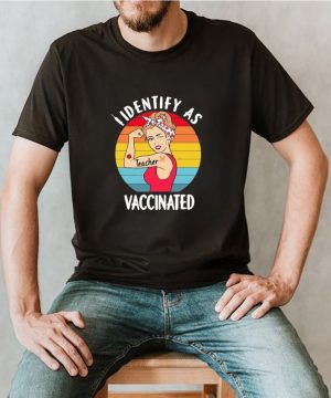 Identify as teacher vaccinated vintage shirt