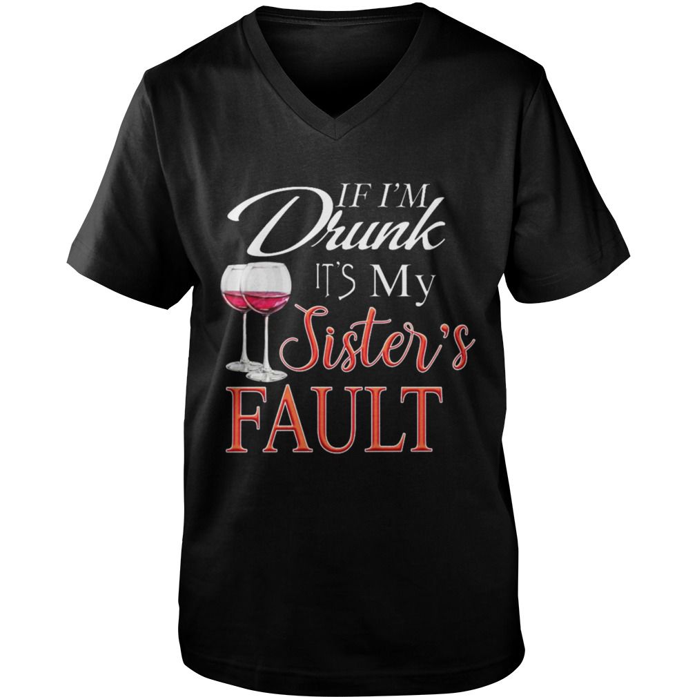 If i'm drunk it s my sister's fault