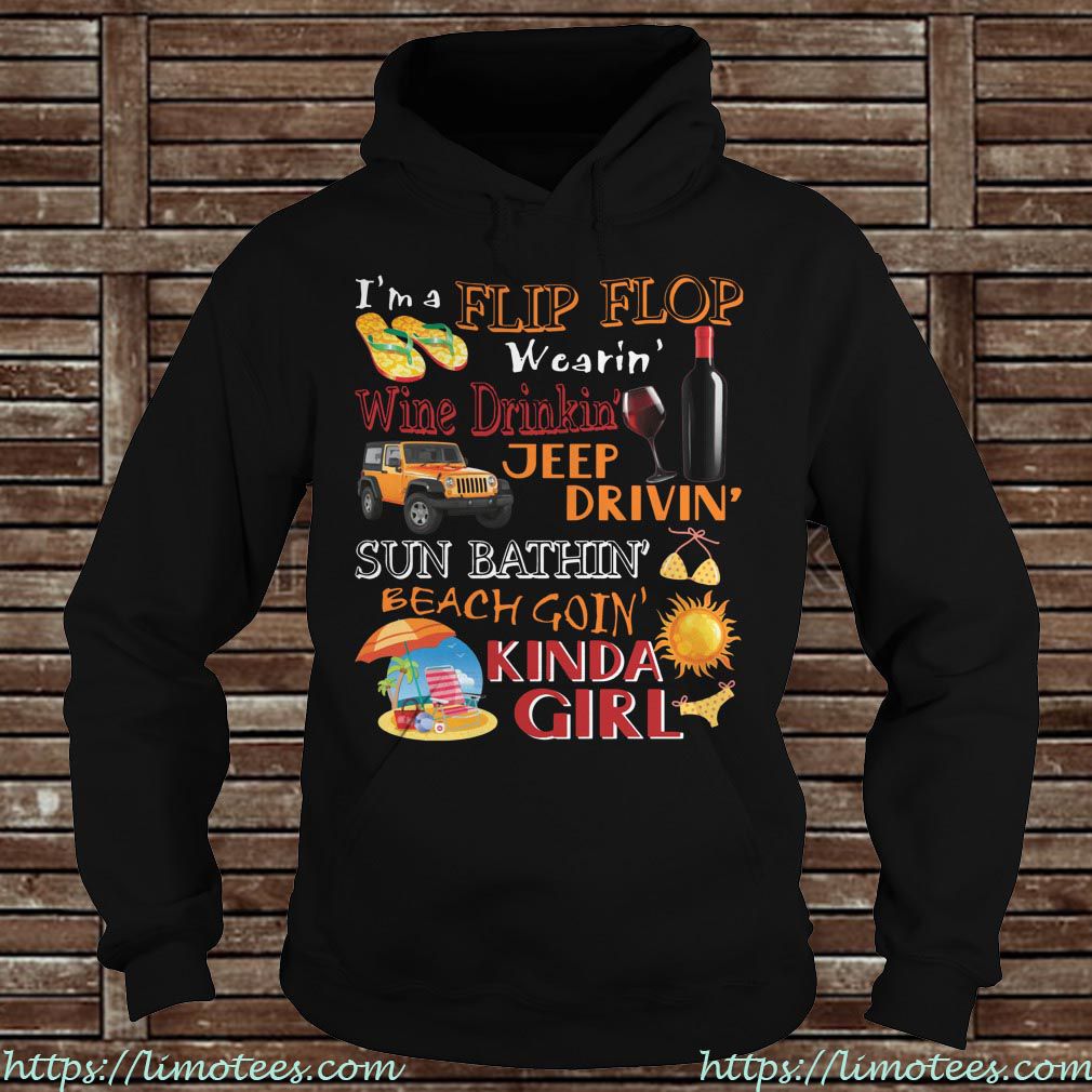 I'm A Flip Flop Wearin' Wine Drinkin' Jeep Drivin' Sun Bathin' Beach goin' Kinda Girl