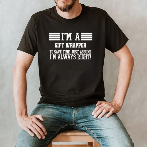 I’m A wrapper Assume I’m Right shirt