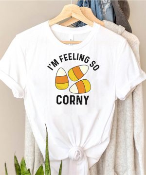 Im Feeling So Corny T shirt
