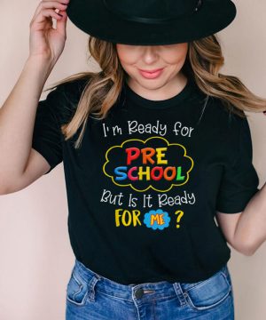 I’m Ready For Preschool But Is It Ready For Me T Shirt