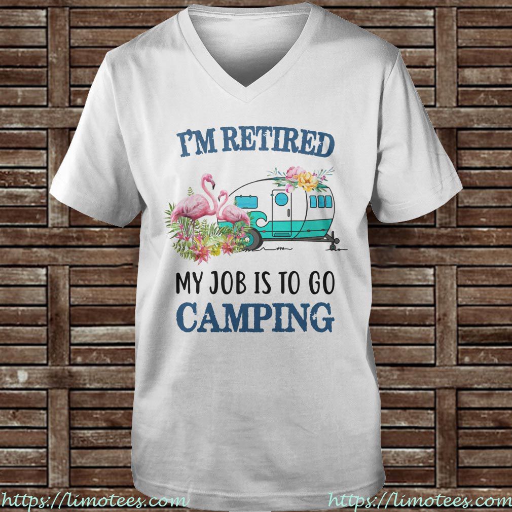 I'm Retired My Job Is To Go Camping