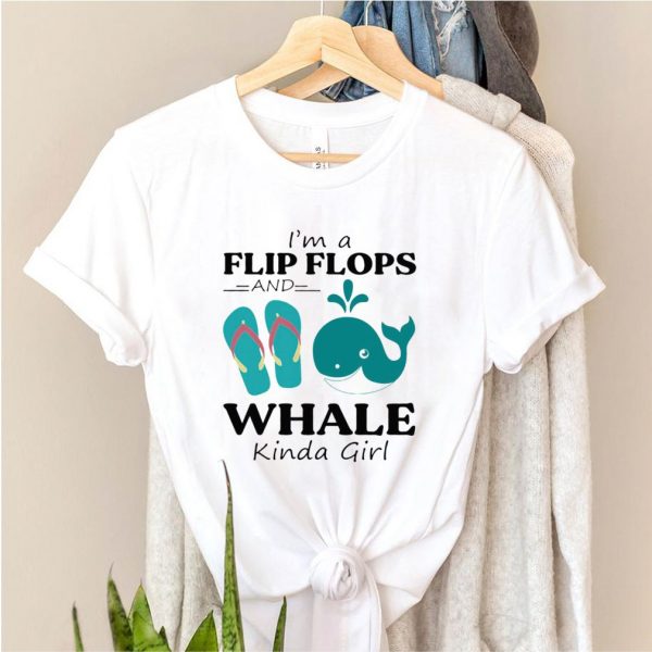Im a Flip Flop and Whale kinda girl shirt