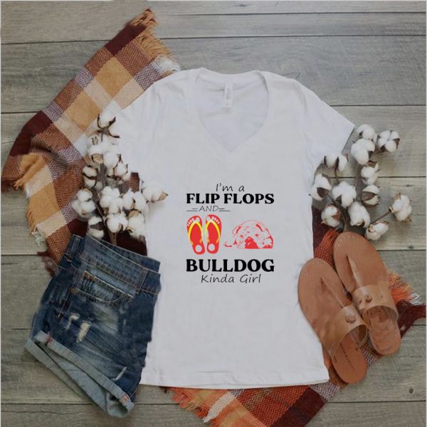 Im a flip flops and bulldog kinda girl shirt