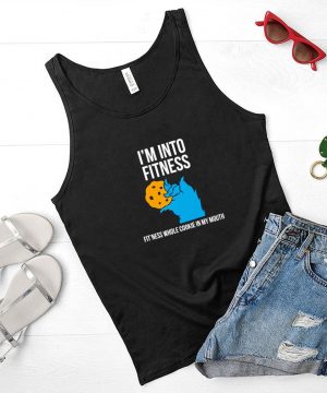Im into fitness fitness whole cookie in my mouth shirt