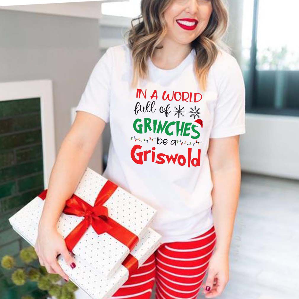 In a world full of Grinches be a Griswold Christmas shirt 2