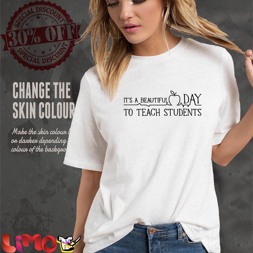 It’s a beautiful day to teach students shirt