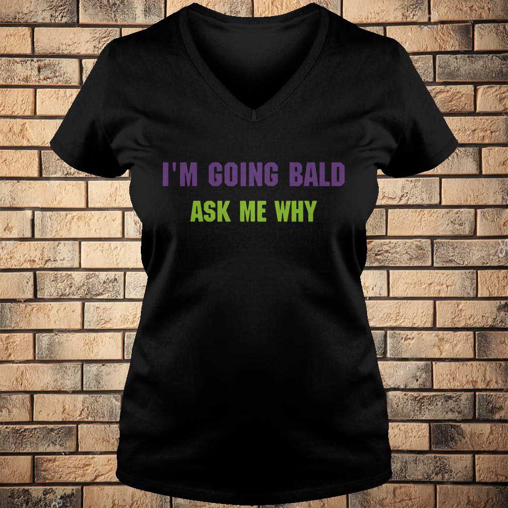 I’m going bald ask me why