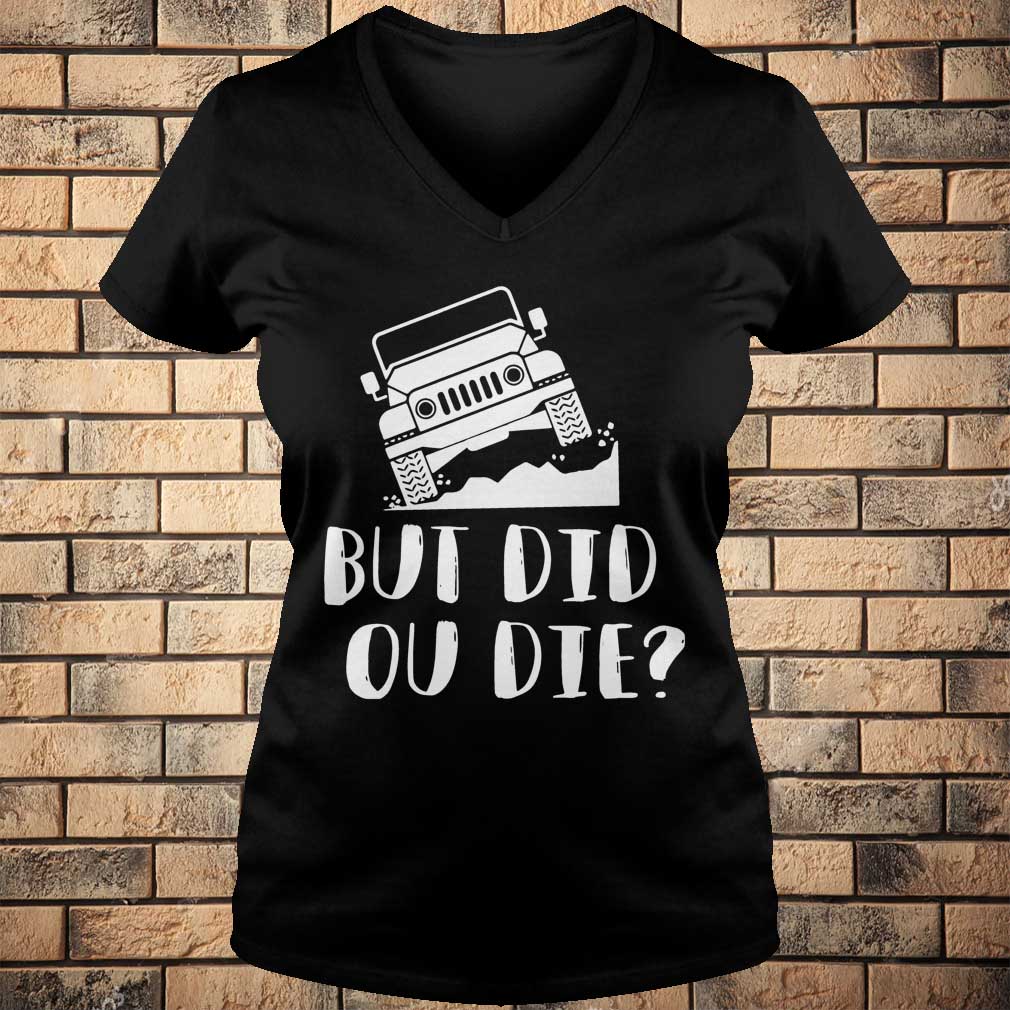 Jeep Lover But Did You Die T-