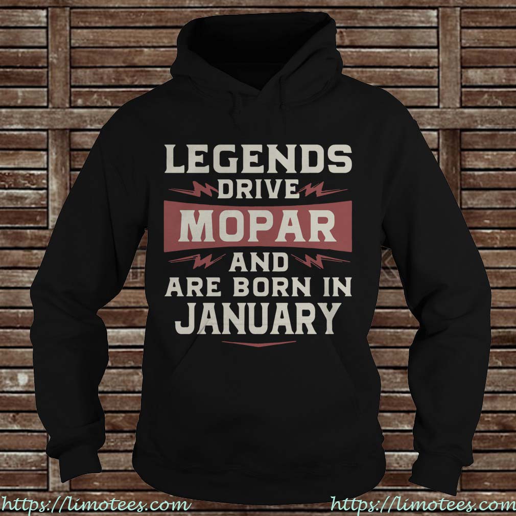 Legends Drive Mopar And Are Born In January Hoodie