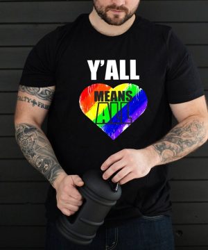 Lgbt Yall Means All Gay Pride Shirt T shirt