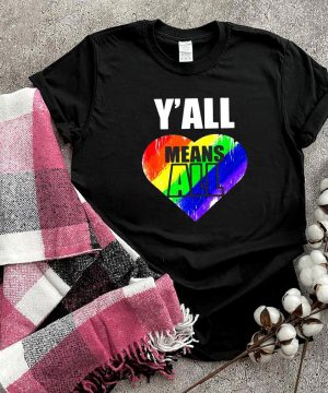Lgbt Yall Means All Gay Pride Shirt T shirt