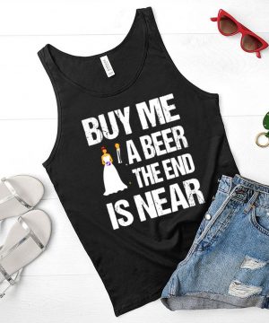 Married buy me a beer the end is near shirt