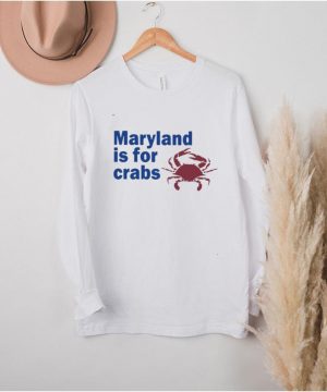 Maryland Is For Crabs T shirt